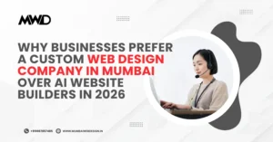 Best Web Design Companies in Mumbai 2026: SEO and Local Experts 6 Why Businesses Prefer a Custom Web Design Company in Mumbai Over AI Website Builders in 2026
