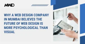 Why a Web Design Company in Mumbai Believes the Future of Web Design Is More Psychological Than Visual
